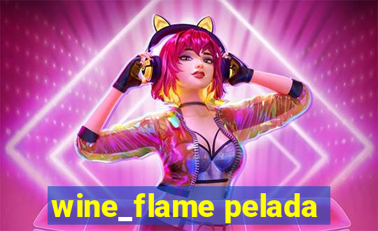 wine_flame pelada